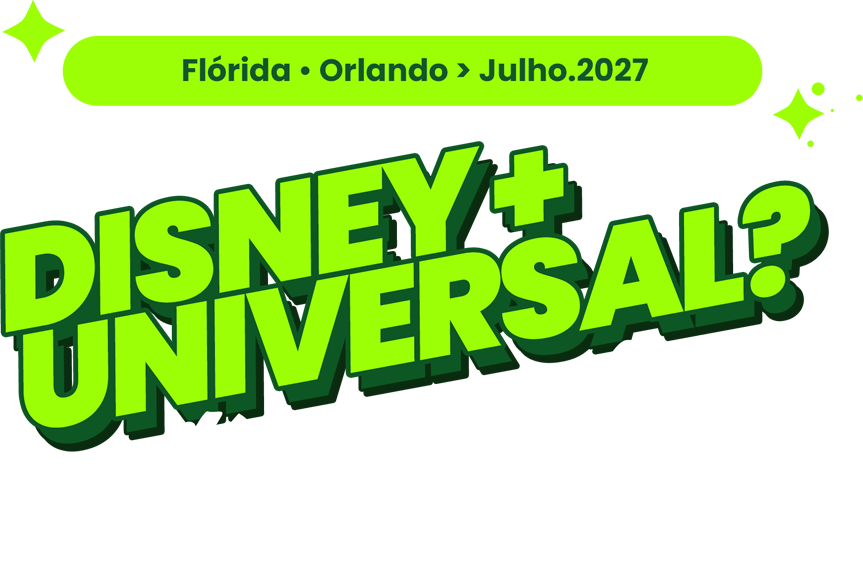 Disney + Universal? Só com a Cia.! — Flórida, Orlando, Julho de 2027